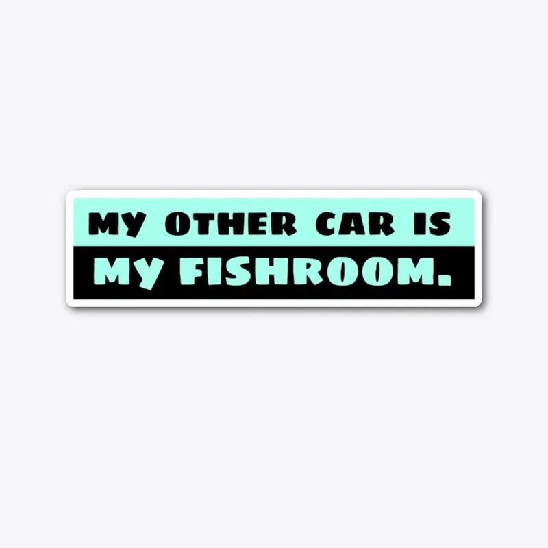 My Fishroom is My Other Car